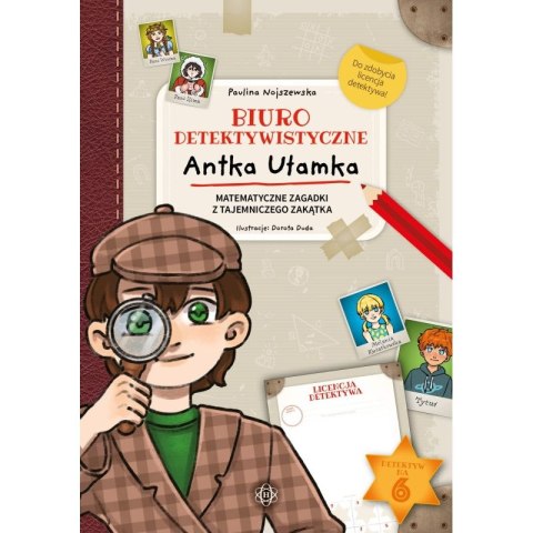 Biuro detektywistyczne Antka Ułamka Matematyczne zagadki z Tajemniczego Zakątka Biuro detektywistyczne Antka Ułamka Matematyczne zagadki z Tajemniczego Zakątka