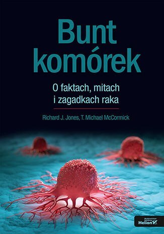 Bunt komórek. O faktach, mitach i zagadkach raka Bunt komórek. O faktach, mitach i zagadkach raka
