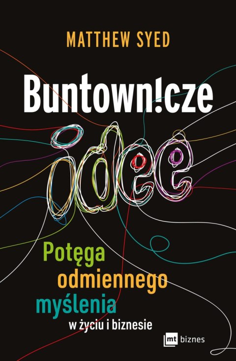 Buntownicze idee. Potęga odmiennego myślenia w życiu i biznesie Buntownicze idee. Potęga odmiennego myślenia w życiu i biznesie