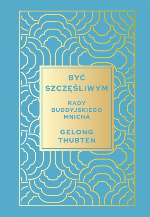 Być szczęśliwym. Rady buddyjskiego mnicha Być szczęśliwym. Rady buddyjskiego mnicha
