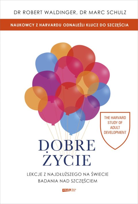 Dobre życie. Lekcje z najdłuższego na świecie badania nad szczęściem Dobre życie. Lekcje z najdłuższego na świecie badania nad szczęściem