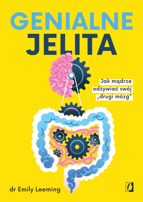 Genialne jelita. Jak mądrze odżywiać swój „drugi mózg" Genialne jelita. Jak mądrze odżywiać swój „drugi mózg"