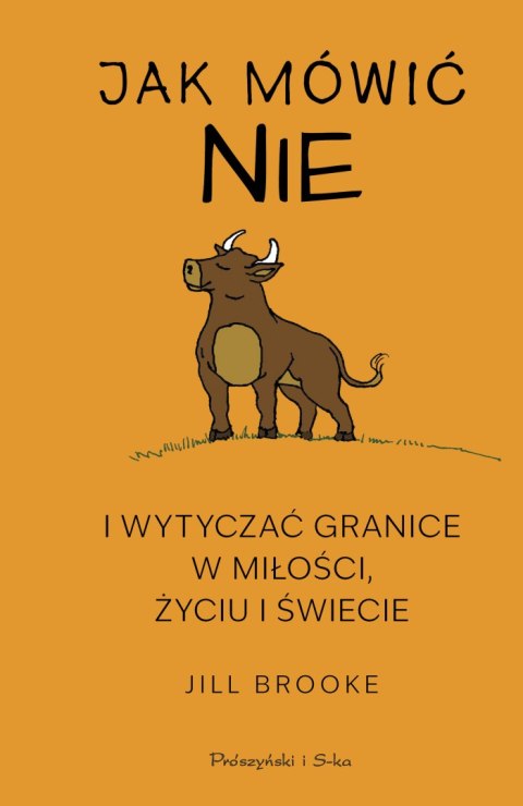 Jak mówić NIE i wytyczać granice w miłości, życiu i świecie Jak mówić NIE i wytyczać granice w miłości, życiu i świecie