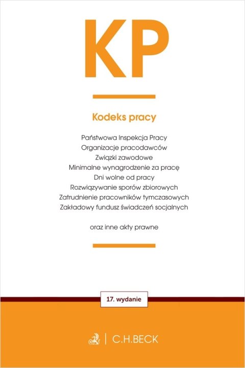 KP. Kodeks pracy oraz ustawy towarzyszące wyd. 17 KP. Kodeks pracy oraz ustawy towarzyszące wyd. 17