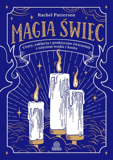 Magia świec. Czary, zaklęcia i praktyczne ćwiczenia z użyciem wosku i knota Magia świec. Czary, zaklęcia i praktyczne ćwiczenia z użyciem wosku i knota