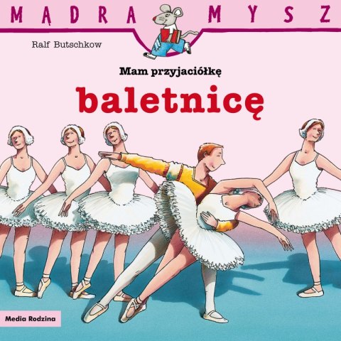 Mam przyjaciółkę baletnicę. Mądra Mysz Mam przyjaciółkę baletnicę. Mądra Mysz