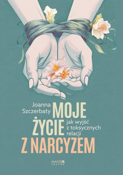 Moje życie z narcyzem. Jak wyjść z toksycznych relacji Moje życie z narcyzem. Jak wyjść z toksycznych relacji