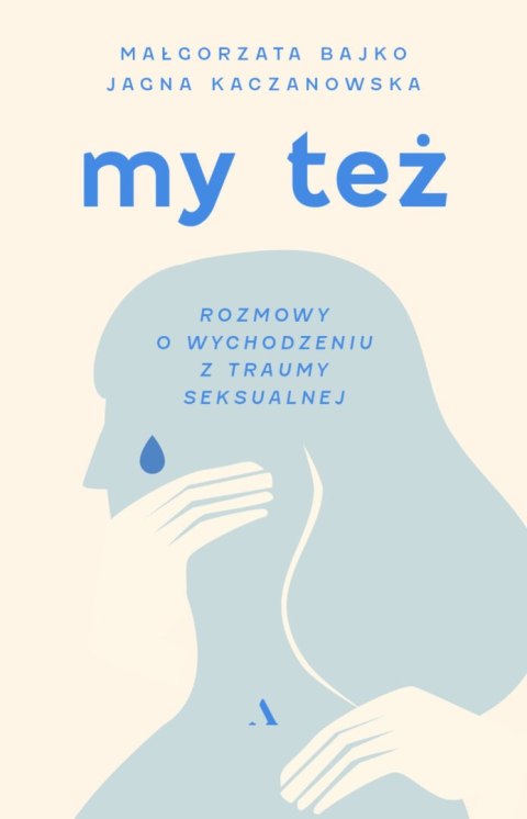 My też. Rozmowy o wychodzeniu z traumy seksualnej My też. Rozmowy o wychodzeniu z traumy seksualnej