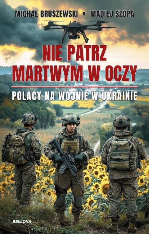 Nie patrz martwym w oczy. Polacy na wojnie w Ukrainie Nie patrz martwym w oczy. Polacy na wojnie w Ukrainie