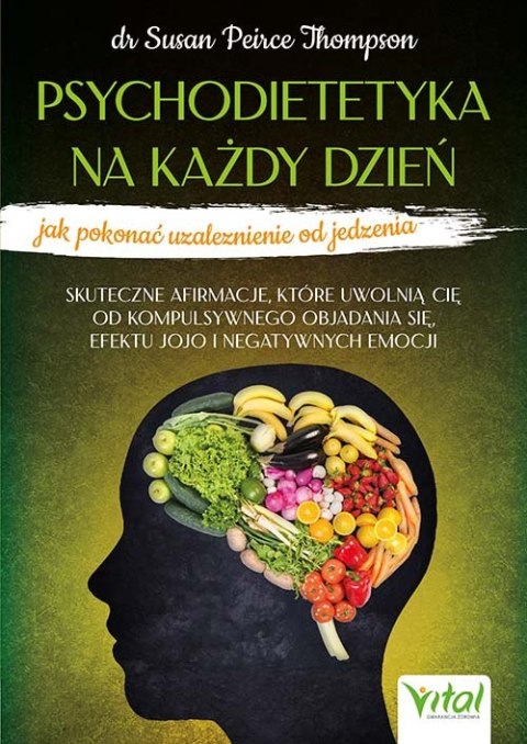 Psychodietetyka na każdy dzień - jak pokonać uzależnienie od jedzenia Psychodietetyka na każdy dzień - jak pokonać uzależnienie od jedzenia