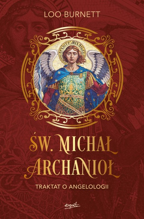 Św. Michał Archanioł. Traktat o angelologii Św. Michał Archanioł. Traktat o angelologii