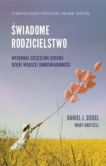 Świadome rodzicielstwo. Wychowaj szczęśliwe dziecko dzięki większej samoświadomości Świadome rodzicielstwo. Wychowaj szczęśliwe dziecko dzięki większej samoświadomości
