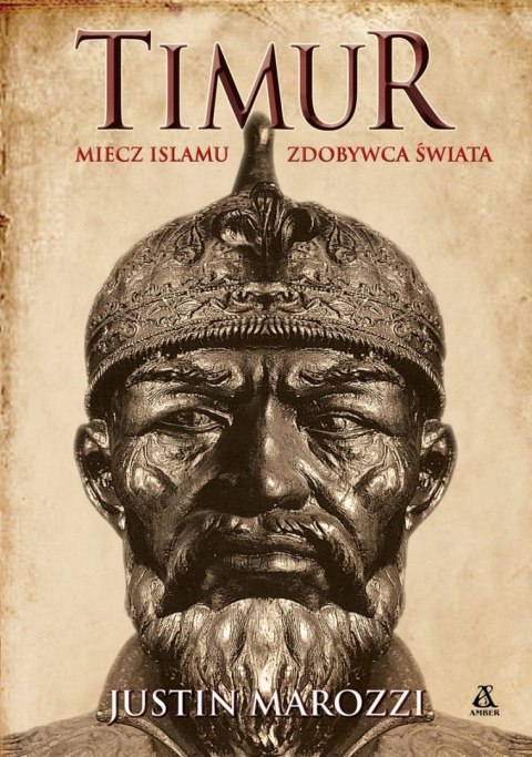 Timur. Miecz islamu. Zdobywca Świata Timur. Miecz islamu. Zdobywca Świata