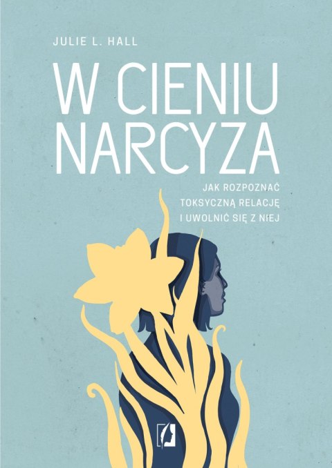 W cieniu narcyza. Jak rozpoznać toksyczną relację i uwolnić się z niej W cieniu narcyza. Jak rozpoznać toksyczną relację i uwolnić się z niej