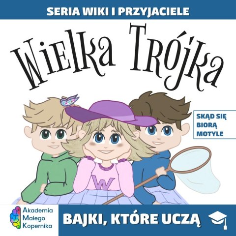 Wiki i przyjaciele. Wielka Trójka. Skąd się biorą Motyle Wiki i przyjaciele. Wielka Trójka. Skąd się biorą Motyle