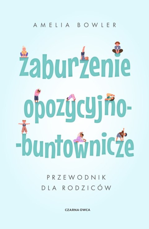 Zaburzenie opozycyjno-buntownicze. Przewodnik dla rodziców Zaburzenie opozycyjno-buntownicze. Przewodnik dla rodziców