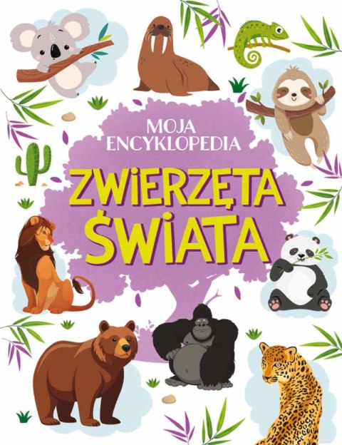 Zwierzęta świata. Moja encyklopedia Zwierzęta świata. Moja encyklopedia