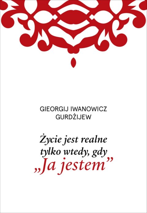 Życie jest realne tylko wtedy, gdy „Ja jestem" wyd. 2025 Życie jest realne tylko wtedy, gdy „Ja jestem" wyd. 2025