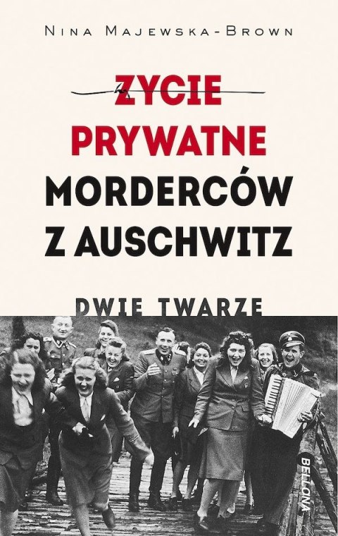 Życie prywatne morderców z Auschwitz. Dwie twarze Życie prywatne morderców z Auschwitz. Dwie twarze