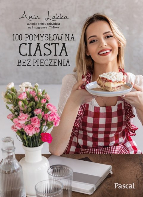 100 pomysłów na ciasta bez pieczenia 100 pomysłów na ciasta bez pieczenia