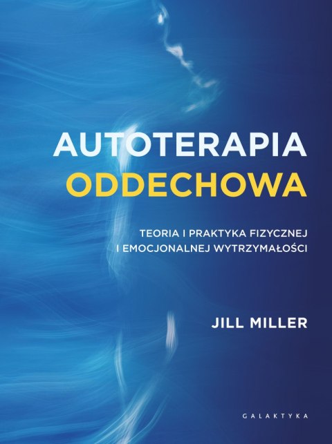 Autoterapia oddechowa. Teoria i praktyka fizycznej i emocjonalnej wytrzymałości Autoterapia oddechowa. Teoria i praktyka fizycznej i emocjonalnej wytrzymałości