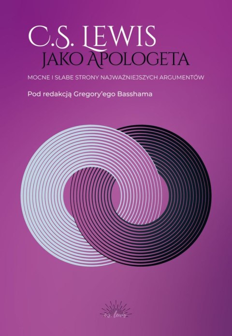 C.S. Lewis jako apologeta. Mocne i słabe strony najważniejszych argumentów C.S. Lewis jako apologeta. Mocne i słabe strony najważniejszych argumentów