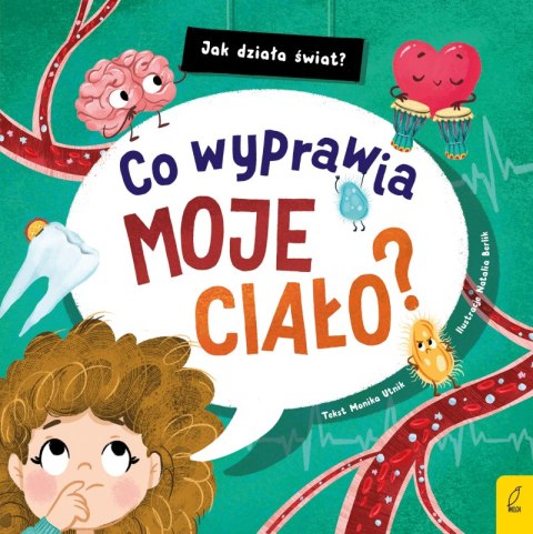 Co wyprawia moje ciało? Jak działa świat Co wyprawia moje ciało? Jak działa świat