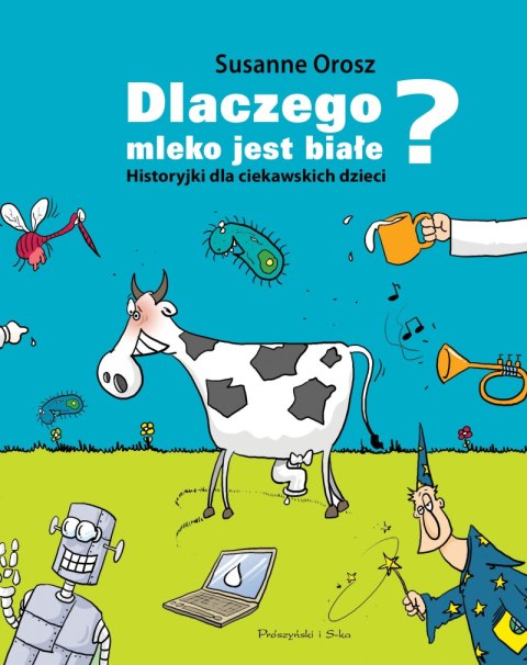 Dlaczego mleko jest białe? Historyjki dla ciekawskich dzieci wyd. 2024 Dlaczego mleko jest białe? Historyjki dla ciekawskich dzieci wyd. 2024