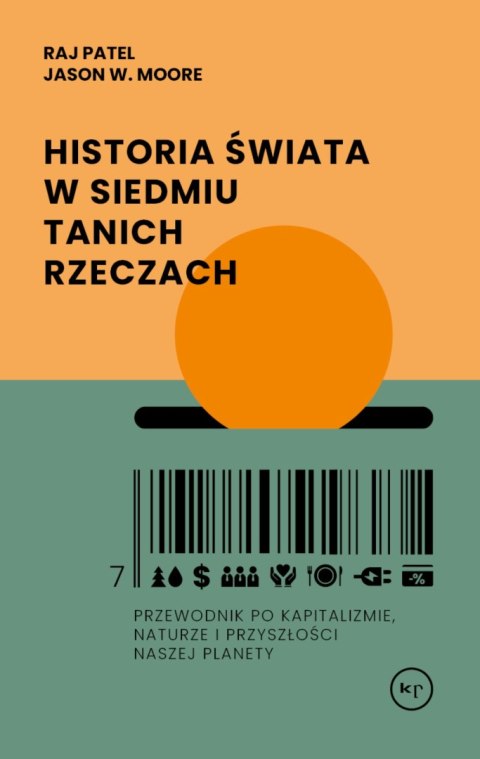 Historia świata w siedmiu tanich rzeczach. Przewodnik po kapitalizmie, naturze i przyszłości naszej planety Historia świata w siedmiu tanich rzeczach. Przewodnik po kapitalizmie, naturze i przyszłości naszej planety