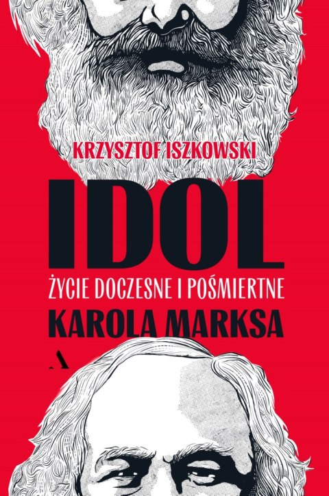 Idol. Życie doczesne i pośmiertne Karola Marksa Idol. Życie doczesne i pośmiertne Karola Marksa