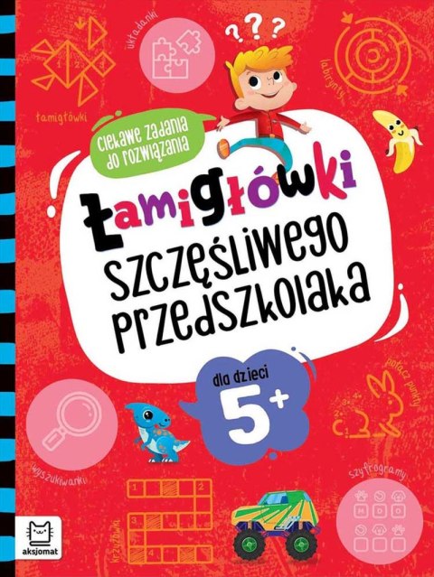 Łamigłówki szczęśliwego przedszkolaka. Ciekawe zadania do rozwiązania dla dzieci 5+ Łamigłówki szczęśliwego przedszkolaka. Ciekawe zadania do rozwiązania dla dzieci 5+