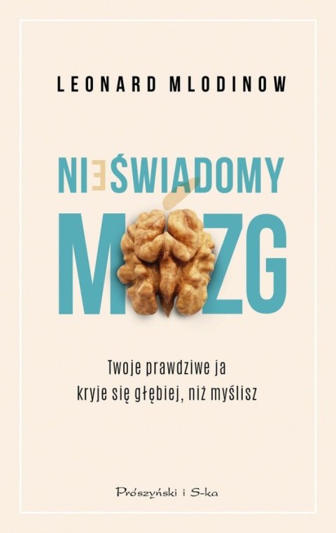 Nieświadomy mózg. Twoje prawdziwe ja kryje się głębiej, niż myślisz wyd. 2023 Nieświadomy mózg. Twoje prawdziwe ja kryje się głębiej, niż myślisz wyd. 2023
