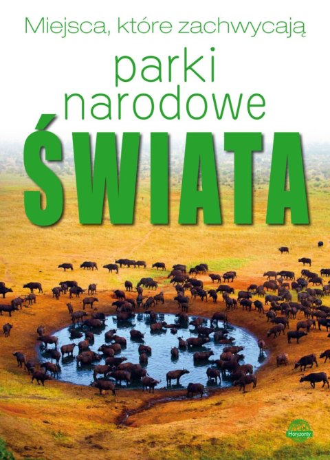 Parki Narodowe Świata. Miejsca, które zachwycają Parki Narodowe Świata. Miejsca, które zachwycają