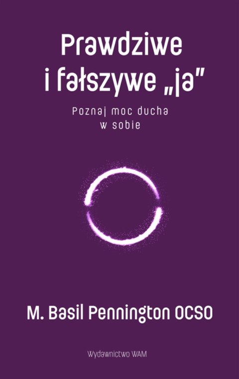 Prawdziwe i fałszywe „ja". Poznaj moc ducha w sobie Prawdziwe i fałszywe „ja". Poznaj moc ducha w sobie