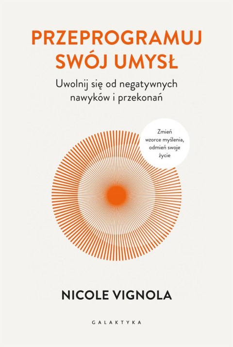 Przeprogramuj swój umysł. Uwolnij się od negatywnych nawyków i przekonań Przeprogramuj swój umysł. Uwolnij się od negatywnych nawyków i przekonań
