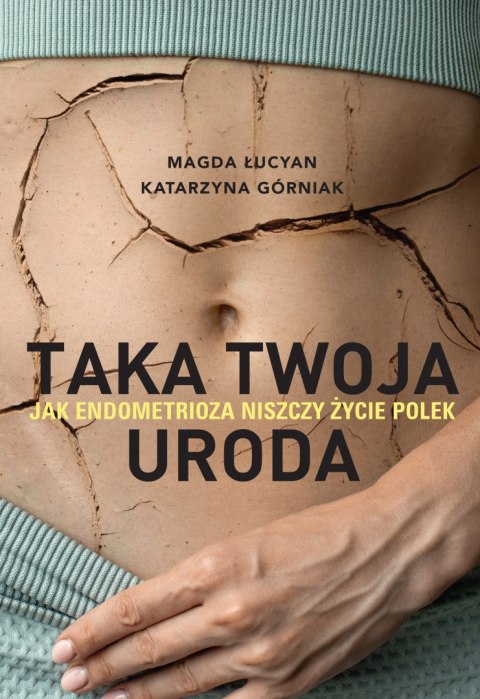 Taka twoja uroda. Jak endometrioza niszczy życie Polek Taka twoja uroda. Jak endometrioza niszczy życie Polek