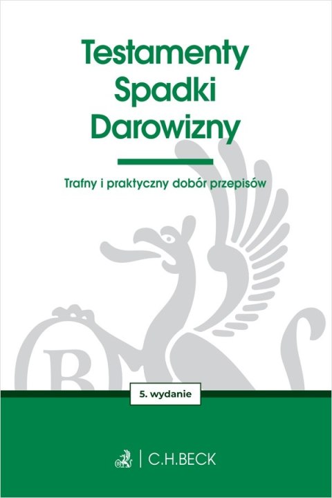 Testamenty. Spadki. Darowizny wyd. 5 Testamenty. Spadki. Darowizny wyd. 5