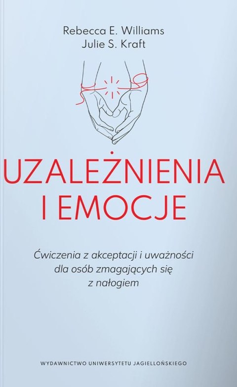 Uzależnienia i emocje. Ćwiczenia z akceptacji i uważności dla osób zmagających się z nałogiem Uzależnienia i emocje. Ćwiczenia z akceptacji i uważności dla osób zmagających się z nałogiem