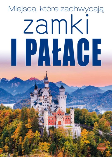 Zamki i pałace. Miejsca, które zachwycają Zamki i pałace. Miejsca, które zachwycają