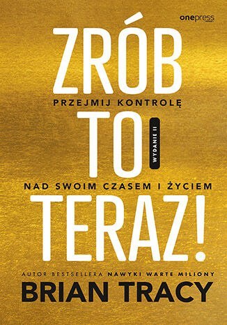 Zrób to teraz! Przejmij kontrolę nad swoim czasem i życiem wyd. 2 Zrób to teraz! Przejmij kontrolę nad swoim czasem i życiem wyd. 2