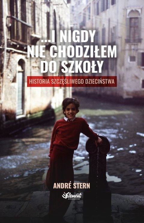 ...i nigdy nie chodziłem do szkoły. Historia szczęśliwego dzieciństwa ...i nigdy nie chodziłem do szkoły. Historia szczęśliwego dzieciństwa