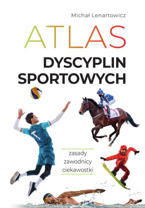 Atlas dyscyplin sportowych. Zasady. Zawodnicy. Ciekawostki Atlas dyscyplin sportowych. Zasady. Zawodnicy. Ciekawostki