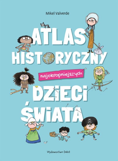 Atlas historyczny najokropniejszych dzieci świata Atlas historyczny najokropniejszych dzieci świata