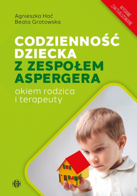 Codzienność dziecka z zespołem Aspergera okiem rodzica i terapeuty wydanie zaktualizowane Codzienność dziecka z zespołem Aspergera okiem rodzica i terapeuty wydanie zaktualizowane