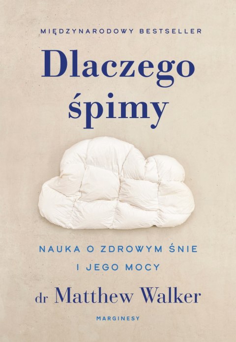 Dlaczego śpimy. Nauka o zdrowym śnie i jego mocy Dlaczego śpimy. Nauka o zdrowym śnie i jego mocy