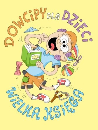 Dowcipy dla dzieci. Wielka księga wyd. 2 Dowcipy dla dzieci. Wielka księga wyd. 2
