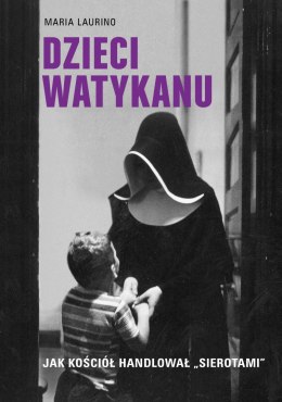 Dzieci Watykanu. Jak Kościół handlował „sierotami
