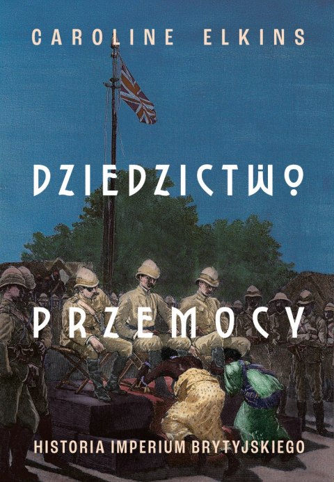 Dziedzictwo przemocy. Historia imperium brytyjskiego Dziedzictwo przemocy. Historia imperium brytyjskiego