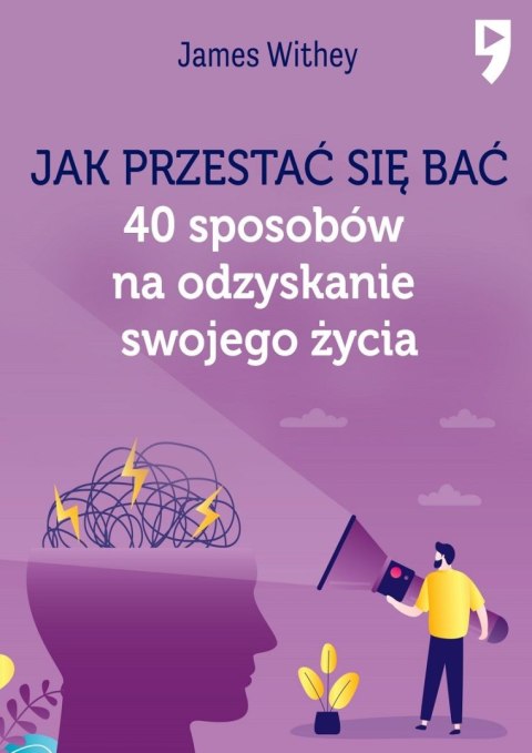 Jak przestać się bać. 40 sposobów na odzyskanie swojego życia Jak przestać się bać. 40 sposobów na odzyskanie swojego życia