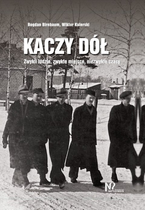 Kaczy Dół. Zwykli ludzie, zwykłe miejsca, niezwykłe czasy. Kaczy Dół. Zwykli ludzie, zwykłe miejsca, niezwykłe czasy.